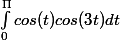 \int_{0}^{\Pi }{ cos(t)cos(3t) dt}